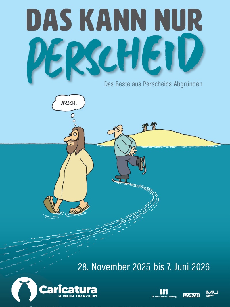 Plakat "Das kann nur Perscheid" Caricatura Museum Frankfurt Cartoon auf dem ein Mann, der wie Jesus aussieht, über Wasser läuft und ein anderer Schlittschuh läuft und Jesus 'Arsch' sagt.